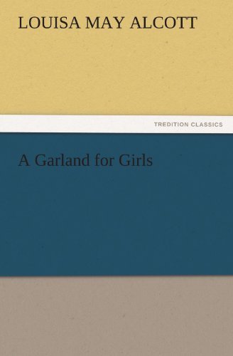 A Garland for Girls (Tredition Classics) - Louisa May Alcott - Bøger - tredition - 9783842459960 - 17. november 2011