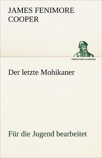 Cover for James Fenimore Cooper · Der Letzte Mohikaner (Für Die Jugend Bearbeitet) (Tredition Classics) (German Edition) (Taschenbuch) [German edition] (2012)