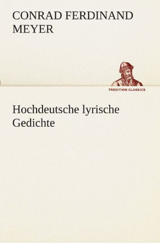 Cover for Conrad Ferdinand Meyer · Hochdeutsche Lyrische Gedichte (Tredition Classics) (German Edition) (Paperback Book) [German edition] (2012)