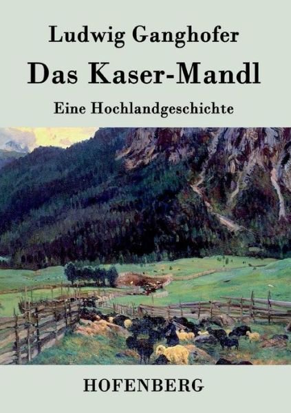 Cover for Ludwig Ganghofer · Das Kaser-mandl (Paperback Bog) (2016)