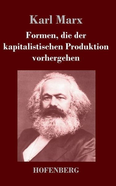 Cover for Karl Marx · Formen, Die Der Kapitalistischen Produktion Vorhergehen (Hardcover Book) (2014)