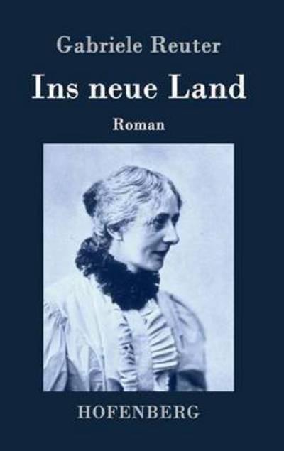 Cover for Gabriele Reuter · Ins Neue Land (Hardcover Book) (2014)