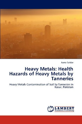 Cover for Asma Safdar · Heavy Metals: Health Hazards of Heavy Metals by Tanneries: Heavy Metals Contamination of Soil by Tanneries in Kasur, Pakistan (Pocketbok) (2012)
