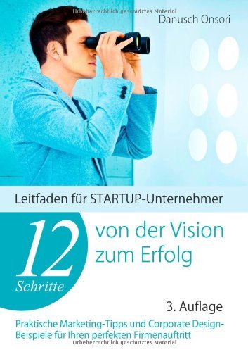 Cover for Danusch Onsori · 12 Schritte von der Vision zum Erfolg: Leitfaden fur STARTUP-Unternehmer (Paperback Book) [German edition] (2013)