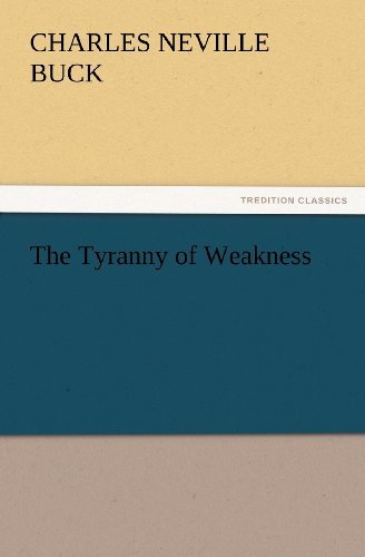 Cover for Charles Neville Buck · The Tyranny of Weakness (Tredition Classics) (Paperback Book) (2012)