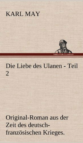 Die Liebe Des Ulanen - Teil 2 - Karl May - Books - TREDITION CLASSICS - 9783847269960 - May 11, 2012