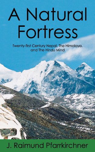 Cover for J Raimund Pfarrkirchner · A Natural Fortress: Twenty-first Century Nepal, The Himalaya, and The Hindu Mind (Taschenbuch) (2012)