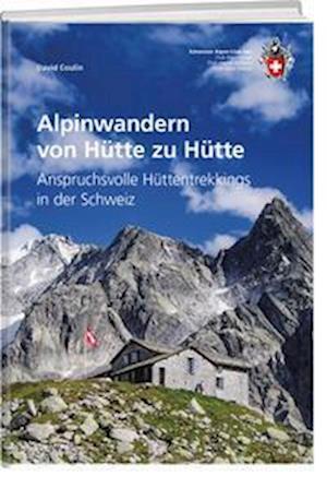 Alpinwandern von Hütte zu Hütte - David Coulin - Książki - Weber Verlag AG - SAC-Verlag - 9783859024960 - 5 kwietnia 2024