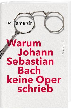 Cover for Iso Camartin · Warum Johann Sebastian Bach keine Oper schrieb (Bog) (2022)