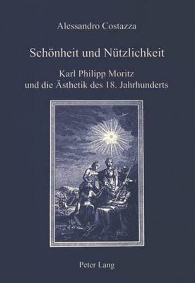 Cover for Alessandro Costazza · Schoenheit Und Nuetzlichkeit: Karl Philipp Moritz Und Die Aesthetik Des 18. Jahrhunderts - Iris (Paperback Book) (1996)