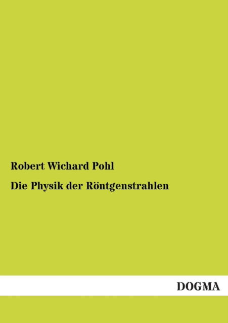 Cover for Robert Wichard Pohl · Die Physik Der Rontgenstrahlen (Paperback Book) [German edition] (2013)
