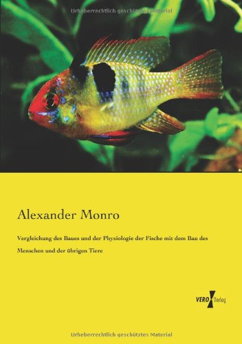 Cover for Alexander Monro · Vergleichung des Baues und der Physiologie der Fische mit dem Bau des Menschen und der ubrigen Tiere (Paperback Book) [German edition] (2019)
