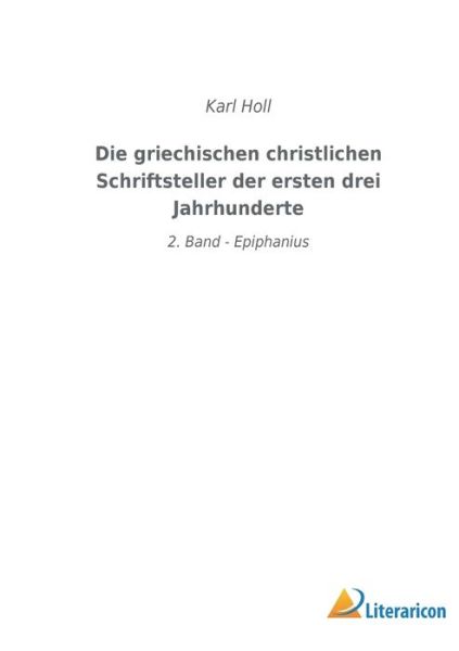 Cover for Karl Holl · Die griechischen christlichen Schriftsteller der ersten drei Jahrhunderte (Paperback Book) (2023)