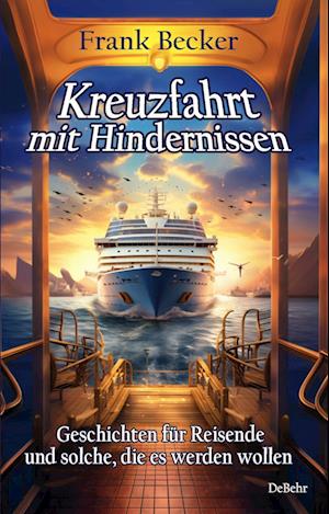 Kreuzfahrt mit Hindernissen - Geschichten für Reisende und solche, die es werden wollen - Frank Becker - Bøger - Verlag DeBehr - 9783987271960 - 29. marts 2024