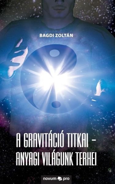 Cover for Bagdi Zoltan · A gravitacio titkai - Anyagi vilagunk terhei (Paperback Book) (2015)