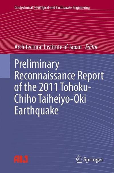 Architectural Institute of Japan · Preliminary Reconnaissance Report of the 2011 Tohoku-Chiho Taiheiyo-Oki Earthquake - Geotechnical, Geological and Earthquake Engineering (Hardcover bog) [2012 edition] (2012)