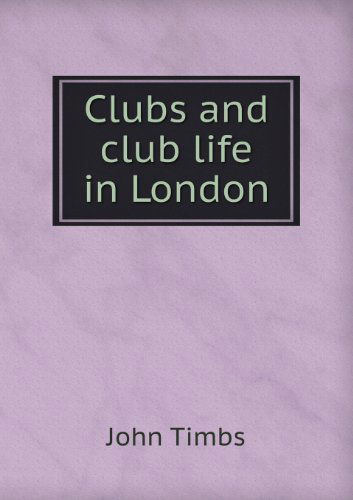 Cover for John Timbs · Clubs and Club Life in London (Paperback Book) (2013)