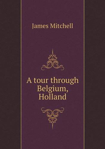 Cover for James Mitchell · A Tour Through Belgium, Holland (Paperback Book) (2014)