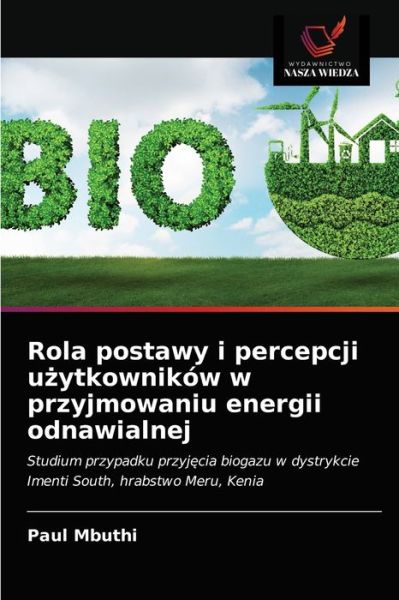 Cover for Paul Mbuthi · Rola postawy i percepcji u?ytkownikow w przyjmowaniu energii odnawialnej (Paperback Book) (2021)