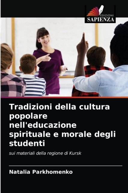 Cover for Natalia Parkhomenko · Tradizioni della cultura popolare nell'educazione spirituale e morale degli studenti (Paperback Book) (2021)