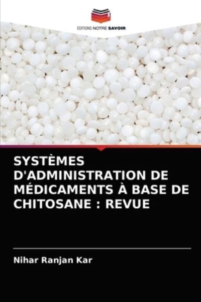 Cover for Nihar Ranjan Kar · Systemes d'Administration de Medicaments A Base de Chitosane (Paperback Book) (2021)