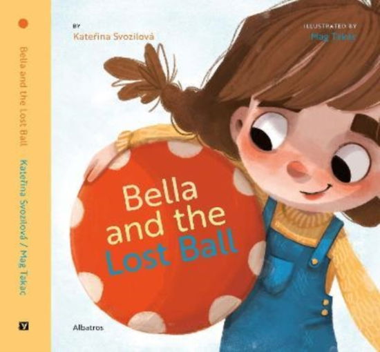 Bella and the Lost Ball - Katerina Svozilova - Books - Albatros nakladatelstvi as - 9788000065960 - November 17, 2022