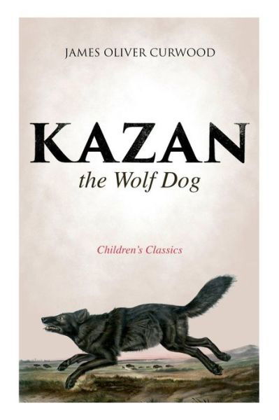 Cover for James Oliver Curwood · Kazan, the Wolf Dog (Children's Classics) (Pocketbok) (2019)