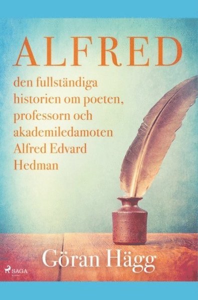 Cover for Göran Hägg · Alfred : den fullständiga historien om poeten, professorn och akademiledamoten Alfred Edvard Hedman (Buch) (2019)