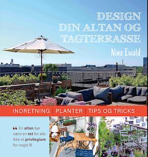 Cover for Nina Ewald · Design din altan og tagterrasse (Hardcover Book) [1e uitgave] (2022)