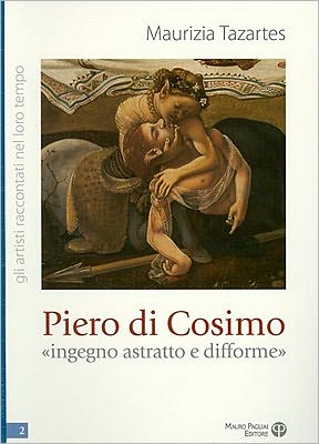 Cover for Maurizia Tazartes · Piero Di Cosimo: «ingegno Astratto E Difforme» (Gli Artisti Raccontati Nel Loro Tempo) (Italian Edition) (Paperback Book) [Italian edition] (2010)