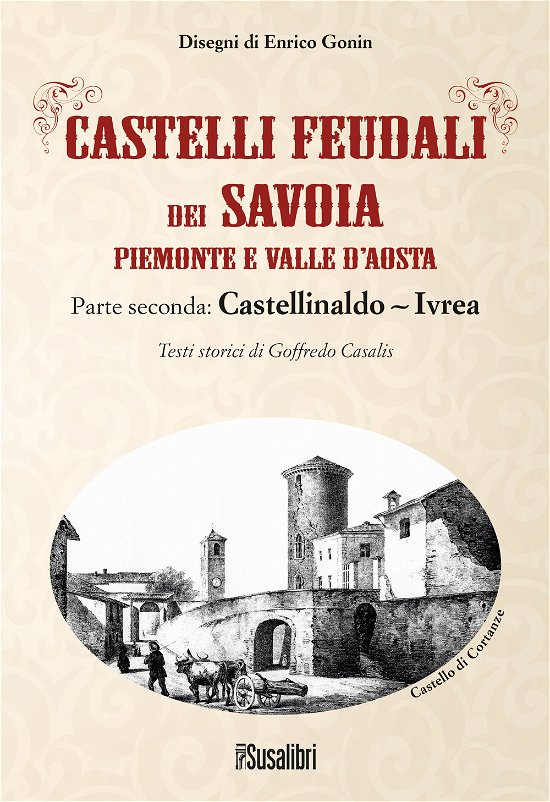 Cover for Goffredo Casalis · Castelli Feudali Dei Savoia Piemonte E Valle D'aosta. Parte Seconda: Castellinaldo-Ivrea (Bok)