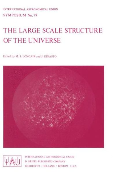 Malcolm S Longair · The Large Scale Structure of the Universe - International Astronomical Union Symposia (Paperback Bog) [Softcover reprint of the original 1st ed. 1978 edition] (1978)