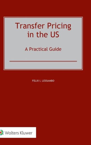 Transfer Pricing in the US: A Practical Guide - Felix I. Lessambo - Livros - Kluwer Law International - 9789041191960 - 8 de setembro de 2017