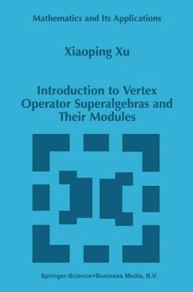 Xiaoping Xu · Introduction to Vertex Operator Superalgebras and Their Modules - Mathematics and Its Applications (Paperback Book) [Softcover reprint of hardcover 1st ed. 1998 edition] (2010)