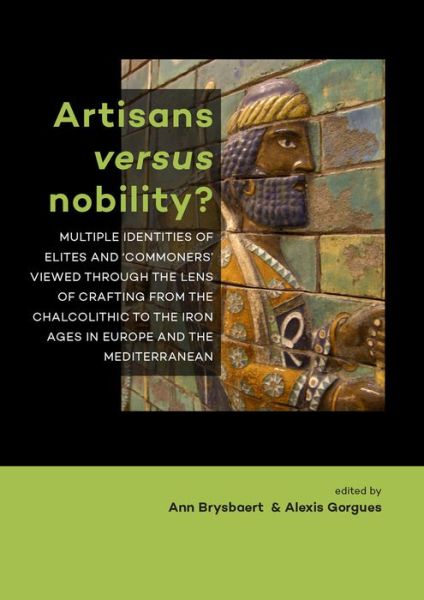 Artisans versus nobility?: Multiple identities of elites and ‘commoners’ viewed through the lens of crafting from the Chalcolithic to the Iron Ages in Europe and the Mediterranean - - Books - Sidestone Press - 9789088903960 - March 20, 2017