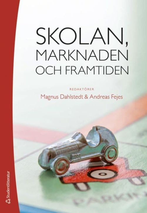 Skolan, marknaden och framtiden - Dahlstedt Magnus (red.) - Books - Studentlitteratur - 9789144119960 - January 11, 2018