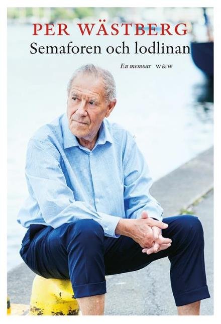 Cover for Wästberg Per · Semaforen och lodlinan : en memoar (1995-2005) (Indbundet Bog) (2017)