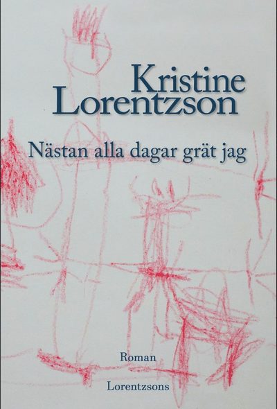 Cover for Kristine Lorentzson · Nästan alla dagar grät jag (Inbunden Bok) (2018)