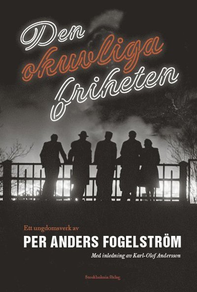 Cover for Per Anders Fogelström · Den okuvliga friheten : ett ungdomsverk (Inbunden Bok) (2017)