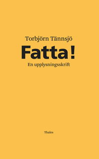 Cover for Torbjörn Tännsjö · Fatta! : en upplysningsskrift (Inbunden Bok) (2014)