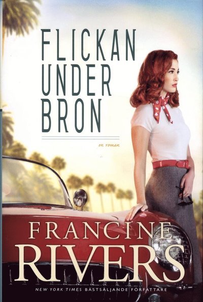 Cover for Francine Rivers · Flickan under bron (Gebundesens Buch) (2014)