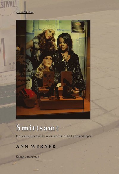Cover for Ann Werner · Akademi: Smittsamt : en kulturstudie av musikbruk bland tonårstjejer (Book) (2009)