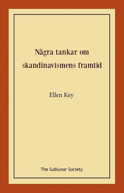 Några tankar om skandinavismens framtid - Ellen Key - Książki - The Sublunar Society Nykonsult - 9789189235960 - 25 sierpnia 2022