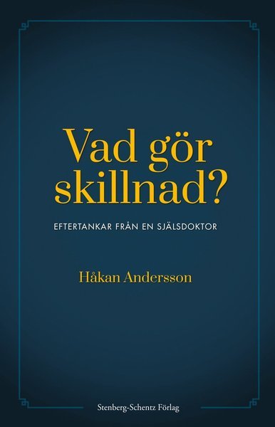 Cover for Håkan Andersson · Vad gör skillnad? : eftertankar från en själsdoktor (Book) (2020)