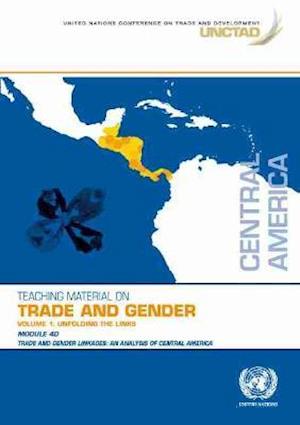 Cover for United Nations Conference on Trade and Development · Teaching materials on trade and gender: vol. 1: unfolding the links, module 40: trade and gender linkages, an analysis of Central America (Paperback Book) (2021)