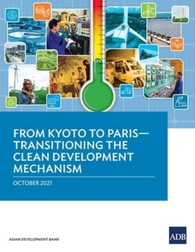 From Kyoto to Paris: Transitioning the Clean Development Mechanism - Asian Development Bank - Boeken - Asian Development Bank - 9789292690960 - 30 mei 2022