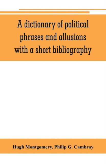 Cover for Hugh Montgomery · A dictionary of political phrases and allusions, with a short bibliography (Taschenbuch) (2019)