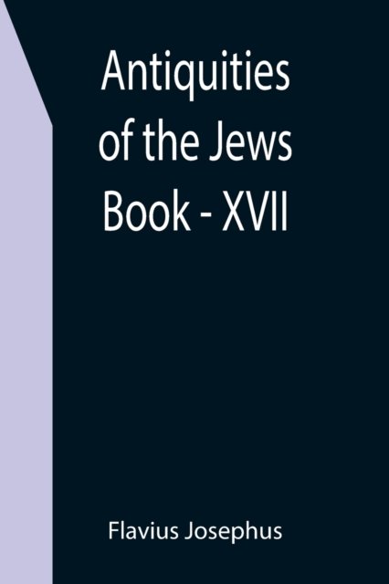 Cover for Flavius Josephus · Antiquities of the Jews; Book - XVII (Taschenbuch) (2021)