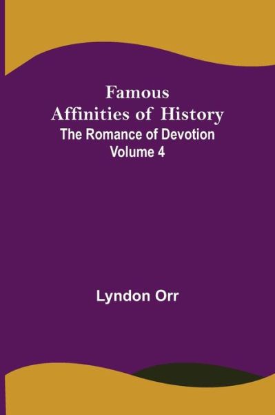 Cover for Lyndon Orr · Famous Affinities of History (Volume IV) The Romance of Devotion (Paperback Book) (2021)