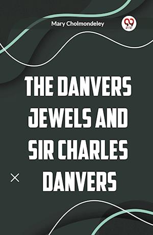 Cover for Mary Cholmondeley · The Danvers Jewels and Sir Charles Danvers (Paperback Book) (2024)